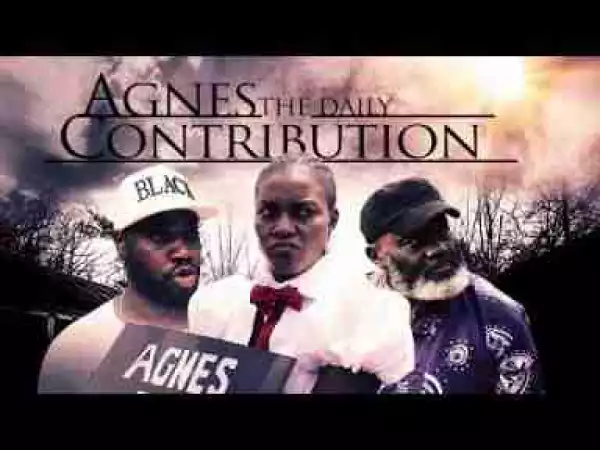 Video: Agnes Daily Contribution [Part 1] - Latest 2017 Nigerian Nollywood Drama Movie English Full HD